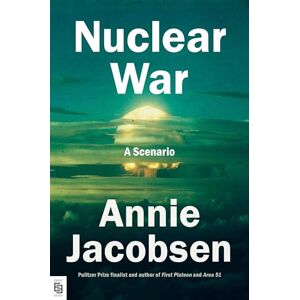 Jacobsen, Annie Nuclear War: A Scenario Jacobsen, Annie Nuclear War: A Scenario