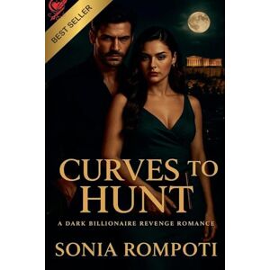 Rompoti, Sonia Curves to Hunt: A Dark Billionaire Revenge Romance: 3 (Curves of Power) Rompoti, Sonia Curves to Hunt: A Dark Billionaire Revenge Romance: 3 (Curves of Power)