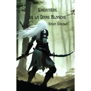 Sakali, Nadia L'héritière de la Dame Blanche (Le Seigneur Ultime) Sakali, Nadia L'héritière de la Dame Blanche (Le Seigneur Ultime)