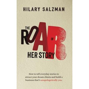 Salzman, Hilary The Roar of Her Story: How to tell everyday stories to attract your dream clients and build a business that's unapologetically you. Salzman, Hilary The Roar of Her Story: How to tell everyday stories to attract your dream clients and build a business that's unapologetically you.
