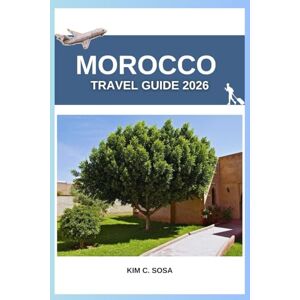 Sosa, Kim C. Morocco travel guide 2026: Complete Explorer’s Handbook to Sahara Desert, Riads, Souks & Local Experiences Essential Tips for Solo & Group Adventurers Sosa, Kim C. Morocco travel guide 2026: Complete Explorer’s Handbook to Sahara Desert, Riads, Souks & Local Experiences Essential Tips for Solo & Group Adventurers