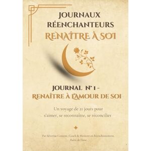 Content, Séverine Renaître à l’amour de soi: Un voyage de 21 jours pour s’aimer, se reconnaître, se réconcilier (Journaux Réenchanteurs Renaître à soi) Content, Séverine Renaître à l’amour de soi: Un voyage de 21 jours pour s’aimer, se reconnaître, se réconcilier (Journaux Réenchanteurs Renaître à soi)