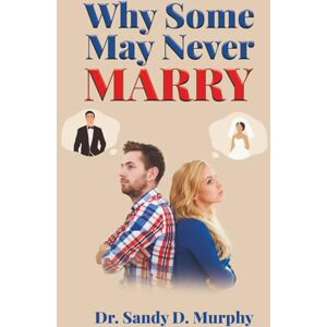 Murphy, Dr. Sandy D. Why Some May Never Marry Murphy, Dr. Sandy D. Why Some May Never Marry