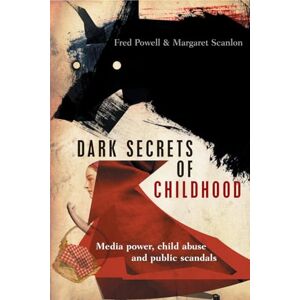 Powell, Fred Dark secrets of childhood: Media Power, Child Abuse and Public Scandals Powell, Fred Dark secrets of childhood: Media Power, Child Abuse and Public Scandals