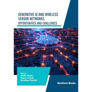 Gupta, Shelly Generative AI and Wireless Sensor Networks: Opportunities and Challenges Gupta, Shelly Generative AI and Wireless Sensor Networks: Opportunities and Challenges