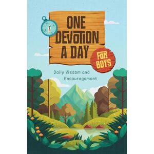 Compiled by Barbour Staff One Devotion a Day for Boys: Daily Wisdom and Encouragement Compiled by Barbour Staff One Devotion a Day for Boys: Daily Wisdom and Encouragement