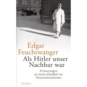 Feuchtwanger, Edgar Als Hitler unser Nachbar war: Erinnerungen an meine Kindheit im Nationalsozialismus Feuchtwanger, Edgar Als Hitler unser Nachbar war: Erinnerungen an meine Kindheit im Nationalsozialismus