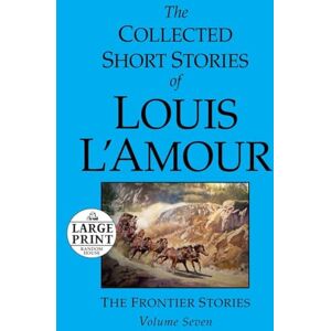L'Amour, Louis The Collected Short Stories of Louis L'Amour: Volume 7: The Frontier Stories: 07 L'Amour, Louis The Collected Short Stories of Louis L'Amour: Volume 7: The Frontier Stories: 07