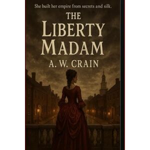 Crain, A.W. The Liberty Madam (Daughters of Rebellion) Crain, A.W. The Liberty Madam (Daughters of Rebellion)