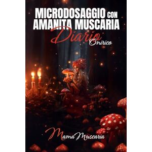 Arnold, Mira MICRODOSAGGIO CON AMANITA MUSCARIA DIARIO ONIRICO Arnold, Mira MICRODOSAGGIO CON AMANITA MUSCARIA DIARIO ONIRICO