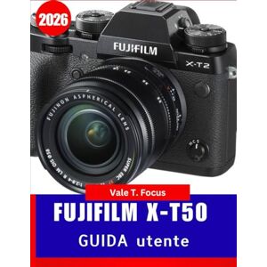 Focus, Vale T. Fujifilm X-T2 User Guide 2026: From Basic Setup to Advanced Shooting – Learn the Secrets of Fujifilm Color, Autofocus, and Film Simulations Focus, Vale T. Fujifilm X-T2 User Guide 2026: From Basic Setup to Advanced Shooting – Learn the Secrets of Fujifilm Color, Autofocus, and Film Simulations