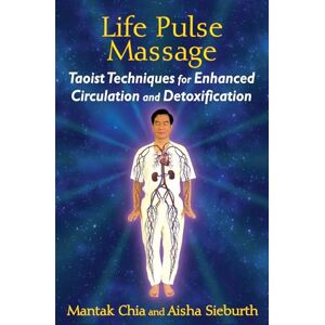 Chia, Mantak Life Pulse Massage: Taoist Techniques for Enhanced Circulation and Detoxification Chia, Mantak Life Pulse Massage: Taoist Techniques for Enhanced Circulation and Detoxification
