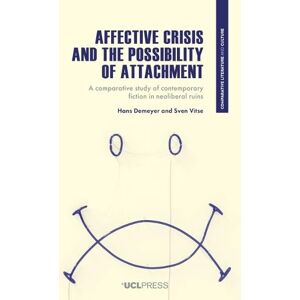 Demeyer, Hans Affective Crisis and the Possibility of Attachment: A Comparative Study of Contemporary Fiction in Neoliberal Ruins (Comparative Literature and Culture) Demeyer, Hans Affective Crisis and the Possibility of Attachment: A Comparative Study of Contemporary Fiction in Neoliberal Ruins (Comparative Literature and Culture)