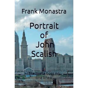 Monastra, Mr. Frank Portrait of John Scalish: The Mafia Boss no one knew Monastra, Mr. Frank Portrait of John Scalish: The Mafia Boss no one knew