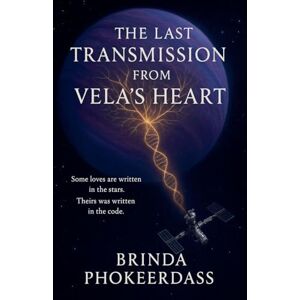 Phokeerdass, Brinda The Last Transmission from Vela's Heart Phokeerdass, Brinda The Last Transmission from Vela's Heart