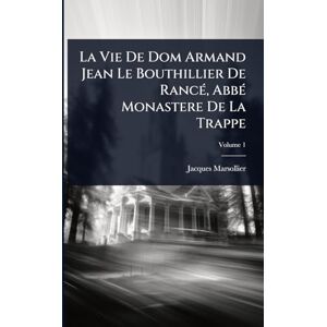 Marsollier, Jacques La Vie De Dom Armand Jean Le Bouthillier De RancÃ(c), AbbÃ(c) Monastere De La Trappe Marsollier, Jacques La Vie De Dom Armand Jean Le Bouthillier De RancÃ(c), AbbÃ(c) Monastere De La Trappe