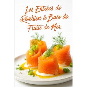 Desmazeau, Laurent Les Entrées de Réveillon à Base de Fruits de Mer: Livre de recettes de fruits de mer spécial fêtes de fin d’année (Livres de Noël / Contes pour les ... Drame et Thriller, livres de cuisine) Desmazeau, Laurent Les Entrées de Réveillon à Base de Fruits de Mer: Livre de recettes de fruits de mer spécial fêtes de fin d’année (Livres de Noël / Contes pour les ... Drame et Thriller, livres de cuisine)