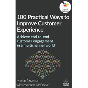 Newman, Martin 100 Practical Ways to Improve Customer Experience: Achieve End-to-End Customer Engagement in a Multichannel World Newman, Martin 100 Practical Ways to Improve Customer Experience: Achieve End-to-End Customer Engagement in a Multichannel World