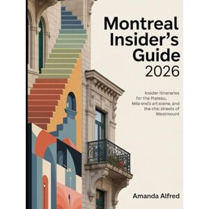 Alfred, Amanda Montreal Insider's Guide 2026: Insider Itineraries for the Plateau, Mile End's Art Scene, and the Chic Streets of Westmount. Alfred, Amanda Montreal Insider's Guide 2026: Insider Itineraries for the Plateau, Mile End's Art Scene, and the Chic Streets of Westmount.