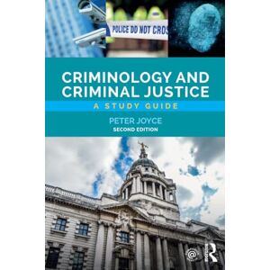 Joyce, Peter Criminology and Criminal Justice: A Study Guide Joyce, Peter Criminology and Criminal Justice: A Study Guide