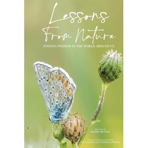 Moussa, Wadih Lessons From Nature: Finding Wisdom in the World Around Us Moussa, Wadih Lessons From Nature: Finding Wisdom in the World Around Us