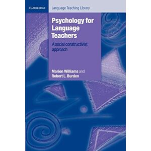 Williams, Marion Psychology for Language Teachers: A Social Constructivist Approach (Cambridge Language Teaching Library) Williams, Marion Psychology for Language Teachers: A Social Constructivist Approach (Cambridge Language Teaching Library)