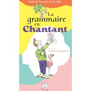 Collectif La grammaire en chantant: Ecriture et composition : Apprendre en musique Collectif La grammaire en chantant: Ecriture et composition : Apprendre en musique