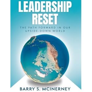 McInerney, Barry S Leadership RESET: The Path Forward in Our Upside-down World McInerney, Barry S Leadership RESET: The Path Forward in Our Upside-down World