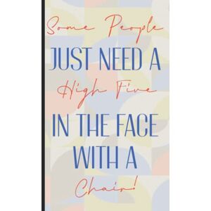 Milton Some People Just Need A High Five In The Face With A Chair: Personalised Gag Gift For Co-Workers Novelty Office Gifts Funny Blank Lined Notebook Journal Hardback Milton Some People Just Need A High Five In The Face With A Chair: Personalised Gag Gift For Co-Workers Novelty Office Gifts Funny Blank Lined Notebook Journal Hardback