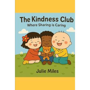 Miles, Julie The Kindness Club: Where Sharing Is Caring (The Kindness Club Series) Miles, Julie The Kindness Club: Where Sharing Is Caring (The Kindness Club Series)