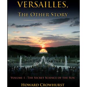 Crowhurst, Howard Versailles, the Other Story: Volume 1: The secret science of the Sun Crowhurst, Howard Versailles, the Other Story: Volume 1: The secret science of the Sun