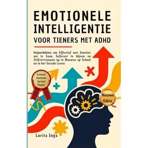 Inga, Lorita EMOTIONELE INTELLIGENTIE VOOR TIENERS MET ADHD: Hulpmiddelen om Effectief met Emoties om te Gaan, Gefocust te blijven en Zelfvertrouwen op te Bouwen op School en in het Sociale Leven Inga, Lorita EMOTIONELE INTELLIGENTIE VOOR TIENERS MET ADHD: Hulpmiddelen om Effectief met Emoties om te Gaan, Gefocust te blijven en Zelfvertrouwen op te Bouwen op School en in het Sociale Leven
