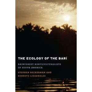 University of Texas Press The Ecology of the Barí: Rainforest Horticulturalists of South America University of Texas Press The Ecology of the Barí: Rainforest Horticulturalists of South America