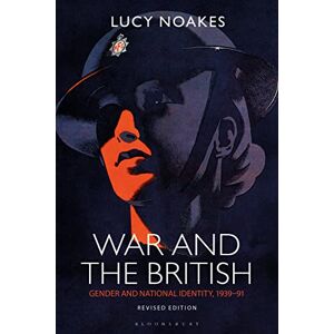 Lucy Noakes War and the British: Gender and National Identity, 1939-91 Revised Edition (Social and Cultural History Today) Lucy Noakes War and the British: Gender and National Identity, 1939-91 Revised Edition (Social and Cultural History Today)