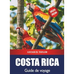 Taylor Costa Rica Guide de voyage 2025-2026: Explorez les plages de San José, les choses à faire, les forêts tropicales, les plages, la faune et la flore et l'aventure en plein air. Taylor Costa Rica Guide de voyage 2025-2026: Explorez les plages de San José, les choses à faire, les forêts tropicales, les plages, la faune et la flore et l'aventure en plein air.