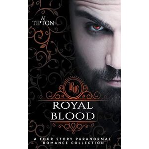 Tipton, Aj Royal Blood: A Four Story Paranormal Romance Collection Tipton, Aj Royal Blood: A Four Story Paranormal Romance Collection