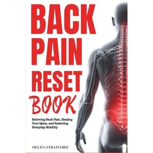 Stratford, Dr. Helen Back Pain Reset Book: Relieving Back Pain, Healing Your Spine, and Restoring Everyday Mobility Stratford, Dr. Helen Back Pain Reset Book: Relieving Back Pain, Healing Your Spine, and Restoring Everyday Mobility
