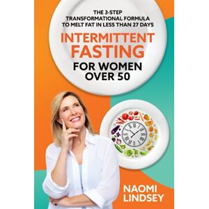 Lindsey, Naomi Conscious Intermittent Fasting For Women Over 50: The 3-Step Formula To Effortless Weight Loss, Hormonal Balance And Vibrant Energy In Just 90 Days Lindsey, Naomi Conscious Intermittent Fasting For Women Over 50: The 3-Step Formula To Effortless Weight Loss, Hormonal Balance And Vibrant Energy In Just 90 Days