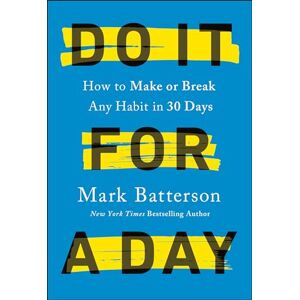 Mark Batterson Do It for a Day: How to Break or Build Any Habit in 40 Days Mark Batterson Do It for a Day: How to Break or Build Any Habit in 40 Days