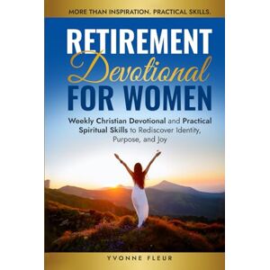Fleur, Yvonne Retirement Devotional for Women: Weekly Christian Devotional and Practical Spiritual Skills to Rediscover Identity, Purpose, and Joy (The Applied Faith Series) Fleur, Yvonne Retirement Devotional for Women: Weekly Christian Devotional and Practical Spiritual Skills to Rediscover Identity, Purpose, and Joy (The Applied Faith Series)