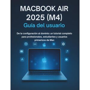 Philips MacBook Air 2025 (M4) Guía del usuario: De la configuración al dominio: un tutorial completo para profesionales, estudiantes y usuarios primerizos de Mac Philips MacBook Air 2025 (M4) Guía del usuario: De la configuración al dominio: un tutorial completo para profesionales, estudiantes y usuarios primerizos de Mac