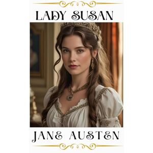 Austen, Jane Lady Susan (Annotated) Austen, Jane Lady Susan (Annotated)