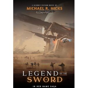 Hicks, Michael R. Legend Of The Sword (In Her Name, Book 2) Hicks, Michael R. Legend Of The Sword (In Her Name, Book 2)