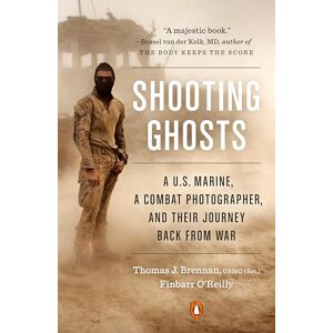 Brennan, Thomas J. Shooting Ghosts: A U.S. Marine, a Combat Photographer, and Their Journey Back from War Brennan, Thomas J. Shooting Ghosts: A U.S. Marine, a Combat Photographer, and Their Journey Back from War