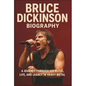 DON, MINNA BRUCE DICKINSON BIOGRAPHY: A Journey Through His Music, Life, and Legacy in Heavy Metal DON, MINNA BRUCE DICKINSON BIOGRAPHY: A Journey Through His Music, Life, and Legacy in Heavy Metal