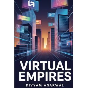 Agarwal, Divyam Virtual Empires: Building Brands in Augmented Reality Agarwal, Divyam Virtual Empires: Building Brands in Augmented Reality