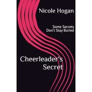 Hogan, Nicole Cheerleader's Secret: Some Secrets Don't Stay Buried Hogan, Nicole Cheerleader's Secret: Some Secrets Don't Stay Buried