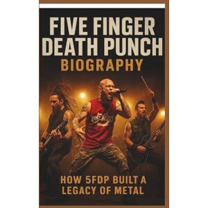 GOLAUI, CHRISMAS FIVE FINGER DEATH PUNCH BIOGRAPHY: The Story of the Band GOLAUI, CHRISMAS FIVE FINGER DEATH PUNCH BIOGRAPHY: The Story of the Band