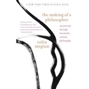 McGinn, Colin Making of a Philosopher, The: My Journey Through Twentieth-Century Philosophy McGinn, Colin Making of a Philosopher, The: My Journey Through Twentieth-Century Philosophy