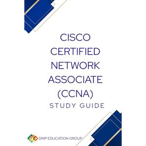 Group, DMP Education Cisco Certified Network Associate (CCNA) Study Guide Group, DMP Education Cisco Certified Network Associate (CCNA) Study Guide